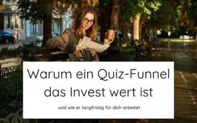 Warum ein Quiz-Funnel das Invest wert ist und wie er langfristig für dich arbeitet