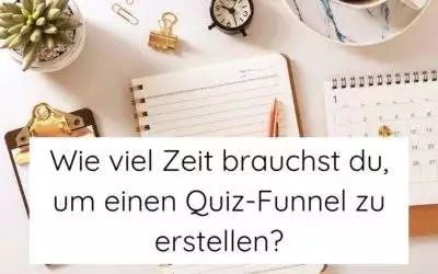 Wie viel Zeit brauchst du, um einen Quiz-Funnel zu erstellen?
