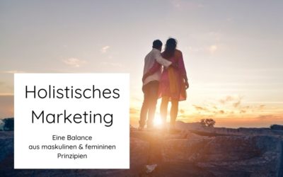 Holistisches Marketing: Eine Balance aus maskulinen & femininen Prinzipien