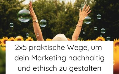 2×5 praktische Wege, um dein Marketing nachhaltig und ethisch zu gestalten