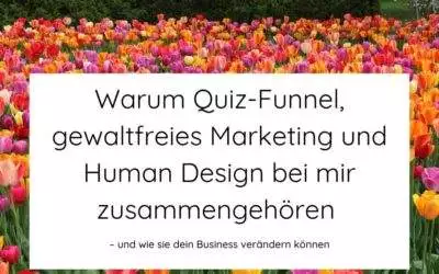 Warum Quiz-Funnel, gewaltfreies Marketing und Human Design zusammengehören