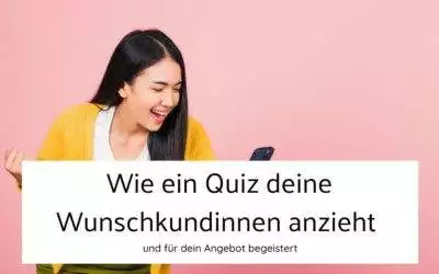 Wie ein Quiz deine Wunschkundinnen anzieht und für dein Angebot begeistert
